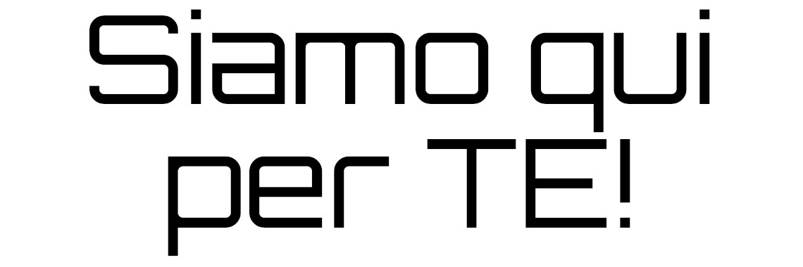 Siamo qui per te!